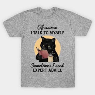 Of Course, I Talk To Myself. T-Shirt